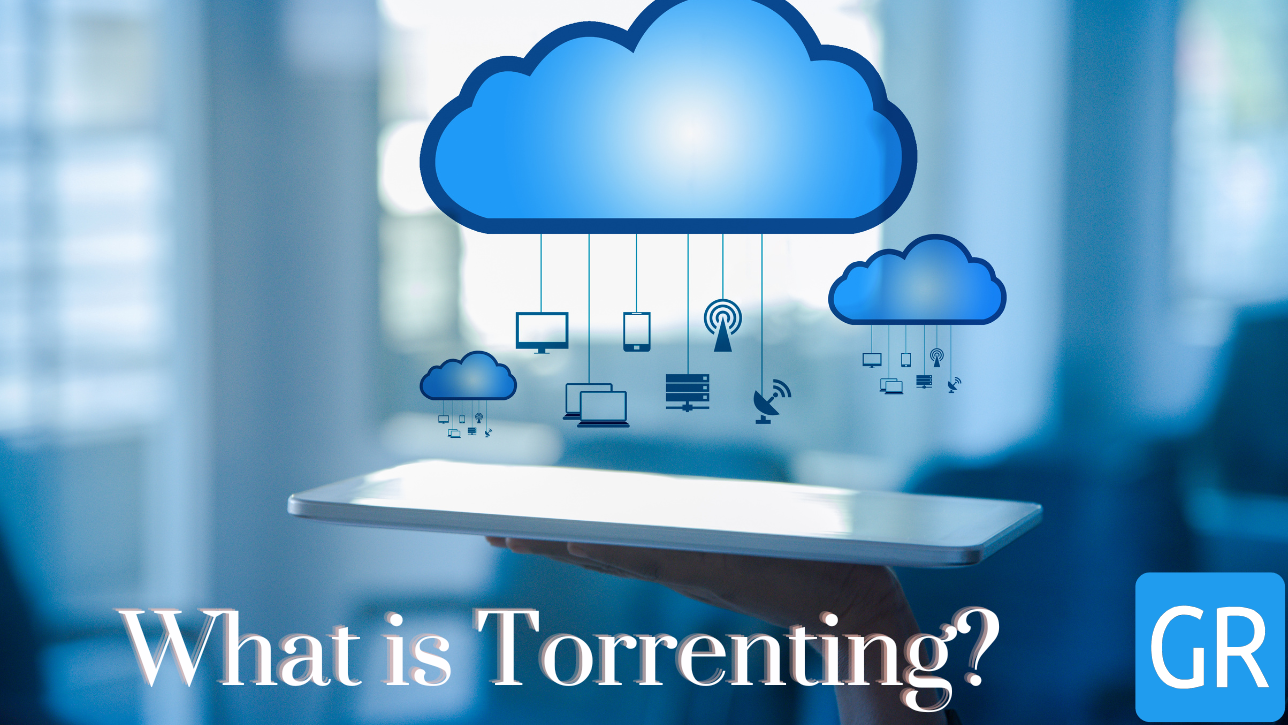 What Is Torrenting